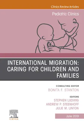 Stephen Ludwig / Ludwig / Steenhoff |  International Migration: Caring for Children and Families, An Issue of Pediatric Clinics of North America | eBook | Sack Fachmedien