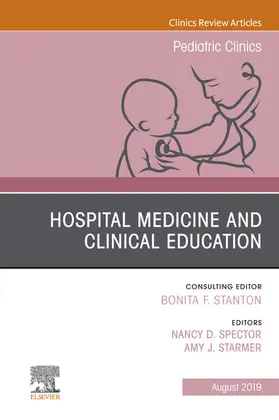 Spector / Starmer |  Hospital Medicine and Clinical Education, An Issue of Pediatric Clinics of North America | eBook | Sack Fachmedien