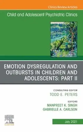 Carlson MD / Kaur Singh |  Emotion Dysregulation and Outbursts in Children and Adolescents: Part II, An Issue of ChildAnd Adolescent Psychiatric Clinics of North America, E-Book | eBook | Sack Fachmedien