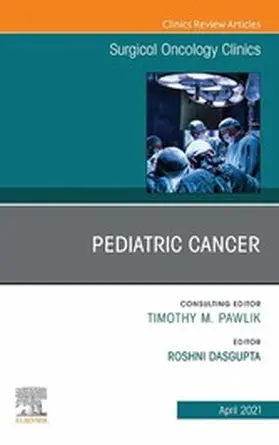 Dasgupta |  Pediatric Cancer, An Issue of Surgical Oncology Clinics of North America, E-Book | eBook | Sack Fachmedien