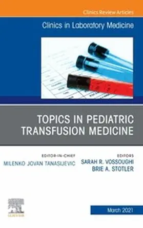 Vossoughi / Stotler |  Topics in Pediatric Transfusion Medicine, An Issue of the Clinics in Laboratory Medicine | eBook | Sack Fachmedien