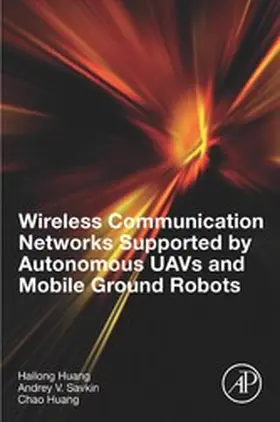 Huang / Savkin | Wireless Communication Networks Supported by Autonomous UAVs and Mobile Ground Robots | E-Book | sack.de