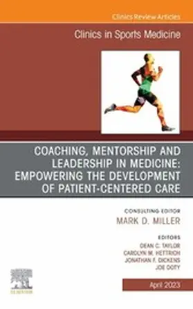 Taylor MD / Dickens MD / Doty |  Coaching, Mentorship and Leadership in Medicine: Empowering the Development of Patient-Centered Care, An Issue of Clinics in Sports Medicine, E-Book | eBook | Sack Fachmedien