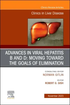 Gish |  Advances in Viral Hepatitis B and D: Moving Toward the Goals of Elimination., an Issue of Clinics in Liver Disease | Buch |  Sack Fachmedien