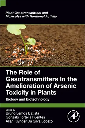 Lemos Batista / Tortella Fuentes / Da Silva Lobato | The Role of Gasotransmitters in the Amelioration of Arsenic Toxicity in Plants | Buch | 978-0-323-98800-1 | sack.de