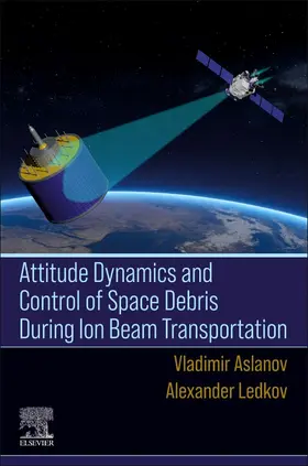 Aslanov / Ledkov |  Attitude Dynamics and Control of Space Debris During Ion Beam Transportation | Buch |  Sack Fachmedien