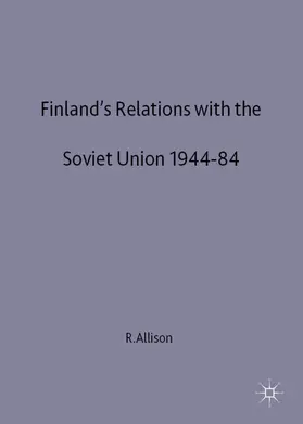 Allison |  Finland's Relations with the Soviet Union, 1944-84 | Buch |  Sack Fachmedien