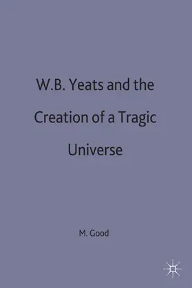 Good | W. B. Yeats and the Creation of a Tragic Universe | Buch | 978-0-333-39835-7 | sack.de