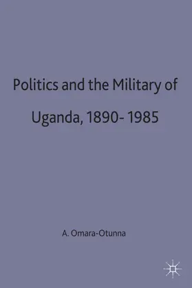 Omara-Otunnu |  Politics and the Military in Uganda, 1890-1985 | Buch |  Sack Fachmedien