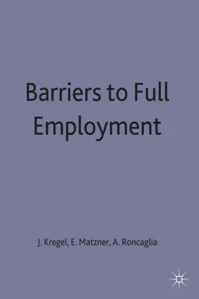 Kregel / Roncaglia / Matzner |  Barriers to Full Employment | Buch |  Sack Fachmedien