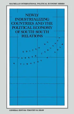 Carlsson / Shaw |  Newly Industrializing Countries and the Political Economy of South-South Relations | Buch |  Sack Fachmedien