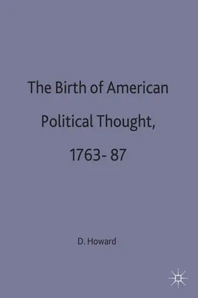 Howard / Curtis |  The Birth of American Political Thought, 1763-87 | Buch |  Sack Fachmedien