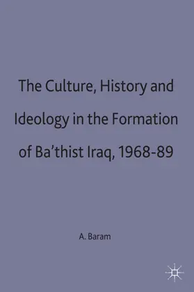 Baram |  Culture, History and Ideology in the Formation of Ba'thist Iraq,1968-89 | Buch |  Sack Fachmedien