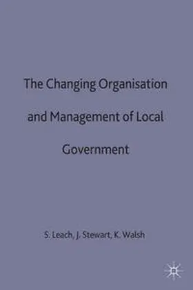 Leach / Walsh / Stewart |  The Changing Organisation and Management of Local Government | Buch |  Sack Fachmedien