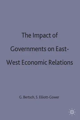 Elliott-Gowerd / Bertsch |  The Impact of Governments on East-West Economic Relations | Buch |  Sack Fachmedien