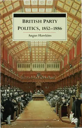 Hawkins |  British Party Politics, 1852-1886 | Buch |  Sack Fachmedien