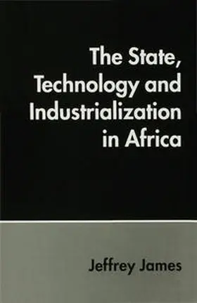 James |  The State, Technology and Industrialization in Africa | Buch |  Sack Fachmedien