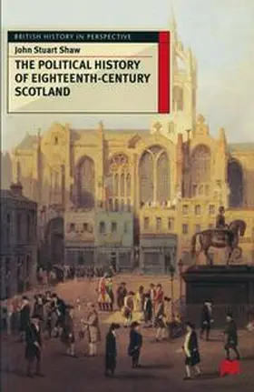 Shaw | The Political History of Eighteenth-Century Scotland | Buch | 978-0-333-59586-2 | sack.de