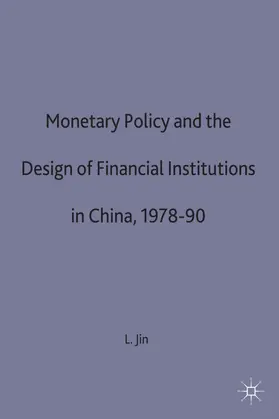 Jin |  Monetary Policy and the Design of Financial Institutions in China,1978-90 | Buch |  Sack Fachmedien
