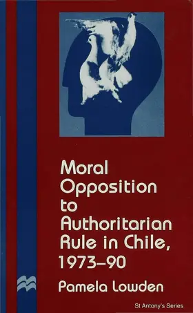 Lowden |  Moral Opposition to Authoritarian Rule in Chile, 1973-90 | Buch |  Sack Fachmedien