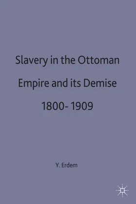 Erdem |  Slavery in the Ottoman Empire and Its Demise 1800-1909 | Buch |  Sack Fachmedien