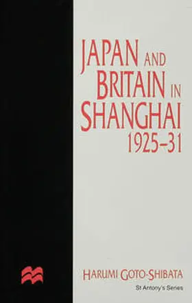 Goto-Shibata |  Japan and Britain in Shanghai, 1925-31 | Buch |  Sack Fachmedien