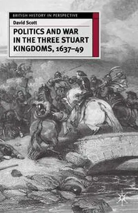 Scott |  Politics and War in the Three Stuart Kingdoms, 1637-49 | Buch |  Sack Fachmedien