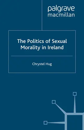 Hug / Campling |  The Politics of Sexual Morality in Ireland | Buch |  Sack Fachmedien