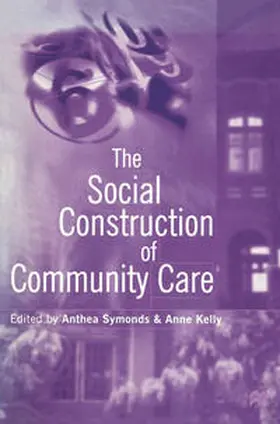Symonds / Kelly |  The Social Construction of Community Care | Buch |  Sack Fachmedien