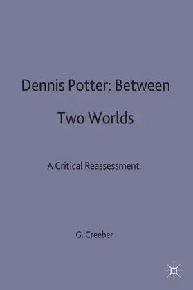Creeber |  Dennis Potter: Between Two Worlds | Buch |  Sack Fachmedien