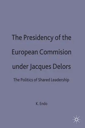 Endo |  The Presidency of the European Commission Under Jacques Delors | Buch |  Sack Fachmedien
