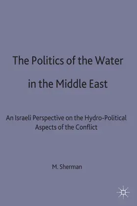 Sherman |  The Politics of the Water in the Middle East | Buch |  Sack Fachmedien