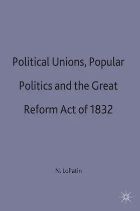 LoPatin |  Political Unions, Popular Politics and the Great Reform Act of 1832 | Buch |  Sack Fachmedien
