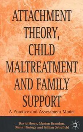 Howe / Brandon / Schofield |  Attachment Theory, Child Maltreatment and Family Support | Buch |  Sack Fachmedien