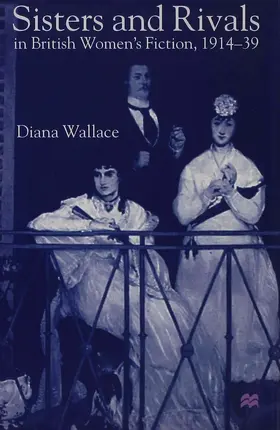 Wallace |  Sisters and Rivals in British Women's Fiction, 1914-39 | Buch |  Sack Fachmedien