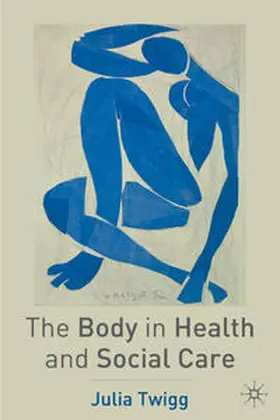 Twigg |  The Body in Health and Social Care | Buch |  Sack Fachmedien