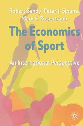 Sandy / Sloane / Rosentraub |  The Economics of Sport | Buch |  Sack Fachmedien