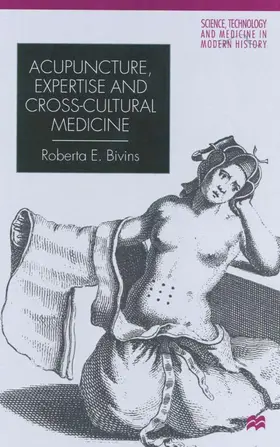 Bivins |  Acupuncture, Expertise and Cross-Cultural Medicine | Buch |  Sack Fachmedien