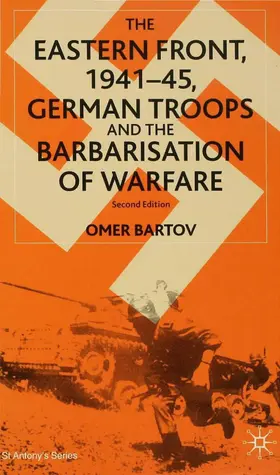 Bartov |  The Eastern Front, 1941-45, German Troops and the Barbarisation of Warfare | Buch |  Sack Fachmedien