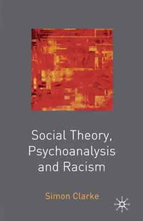 Clarke |  Social Theory, Psychoanalysis and Racism | Buch |  Sack Fachmedien