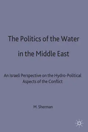 Sherman |  The Politics of the Water in the Middle East | eBook | Sack Fachmedien