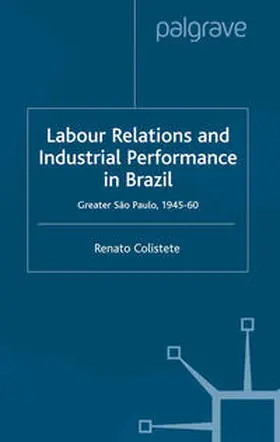 Colistete |  Labour Relations and Industrial Performance in Brazil | eBook | Sack Fachmedien