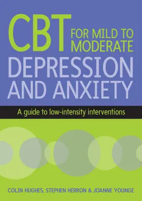 Hughes / Herron |  Cognitive Behavioural Therapy for Mild to Moderate Depression and Anxiety | Buch |  Sack Fachmedien