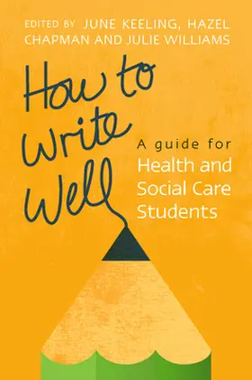 Keeling / Chapman / Williams |  How to Write Well: A Guide for Health and Social Care Students | Buch |  Sack Fachmedien