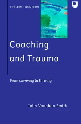 Vaughan Smith |  Coaching and Trauma: Moving Beyond the Survival Self (Coaching in Practice Series) | Buch |  Sack Fachmedien