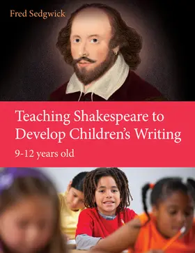 Sedgwick |  Teaching Shakespeare to Develop Children's Writing: A Practi | Buch |  Sack Fachmedien