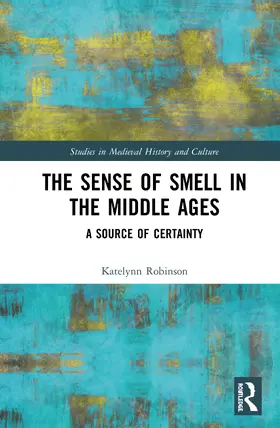 Robinson |  The Sense of Smell in the Middle Ages: A Source of Certainty | Buch |  Sack Fachmedien