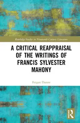 Dunne |  A Critical Reappraisal of the Writings of Francis Sylvester Mahony | Buch |  Sack Fachmedien