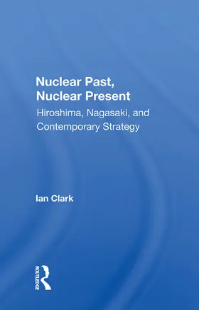 Clark |  Nuclear Past, Nuclear Present | Buch |  Sack Fachmedien