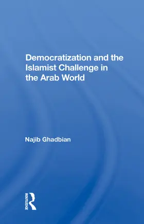 Ghadbian |  Democratization and the Islamist Challenge in the Arab World | Buch |  Sack Fachmedien